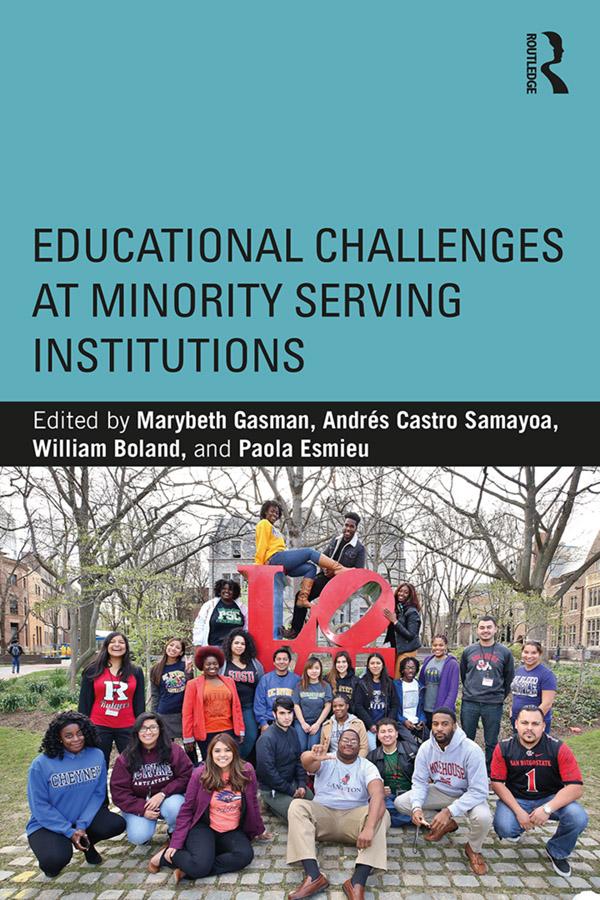 Educational Challenges at Minority Serving Institutions by Andrés Castro Samayoa, Marybeth Gasman, Paola Esmieu, William Boland