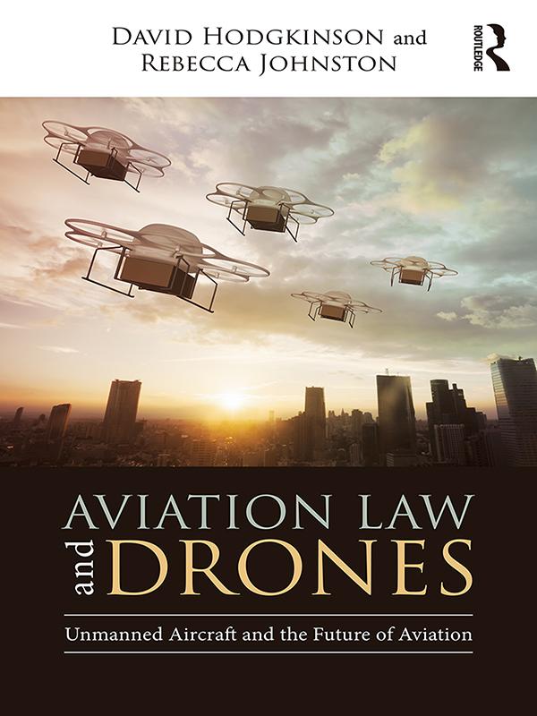 Aviation Law and Drones by David Hodgkinson, Rebecca Johnston