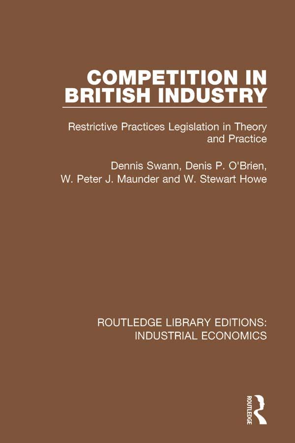 Competition in British Industry by Denis P. O'Brien, Dennis Swan, Stewart Howe, W. Peter J. Maunder