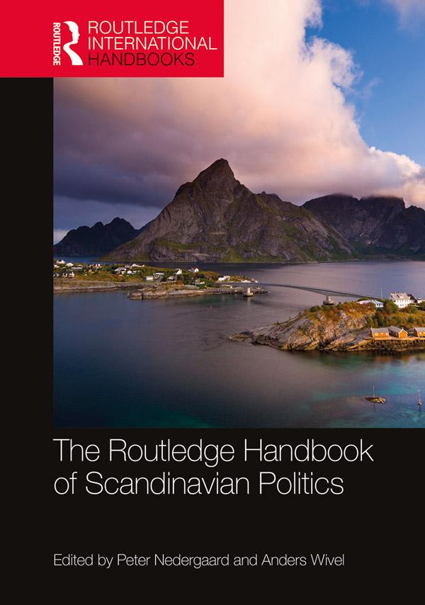 The Routledge Handbook of Scandinavian Politics by Anders Wivel, Peter Nedergaard