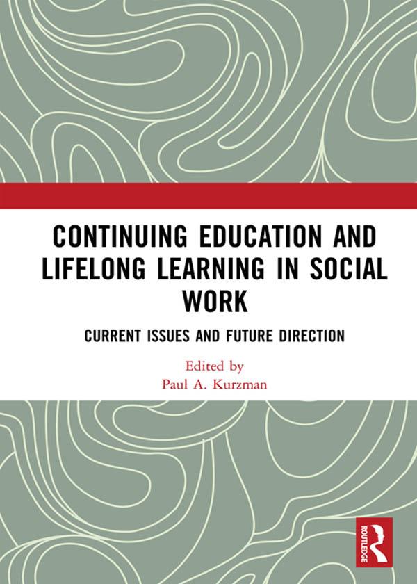 Continuing Education and Lifelong Learning in Social Work by Paul A. Kurzman