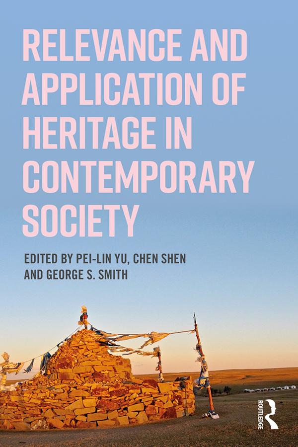 Relevance and Application of Heritage in Contemporary Society by Chen Shen, George Smith, Pei-Lin Yu