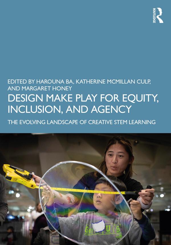 Design Make Play for Equity, Inclusion, and Agency by Harouna Ba, Katherine McMillan Culp, Margaret Honey