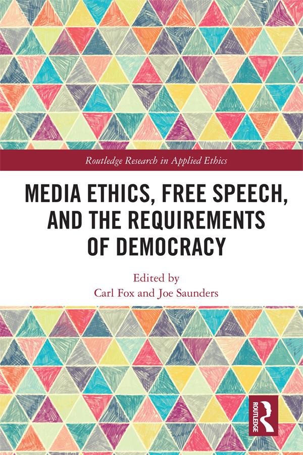 Media Ethics, Free Speech, and the Requirements of Democracy by Carl Fox, Joe Saunders