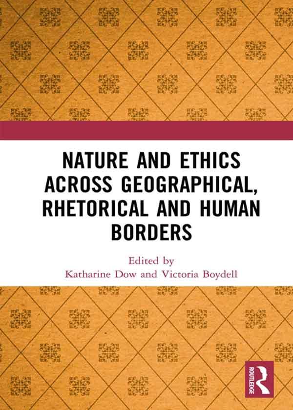 Nature and Ethics Across Geographical, Rhetorical and Human Borders by Katharine Dow, Victoria Boydell