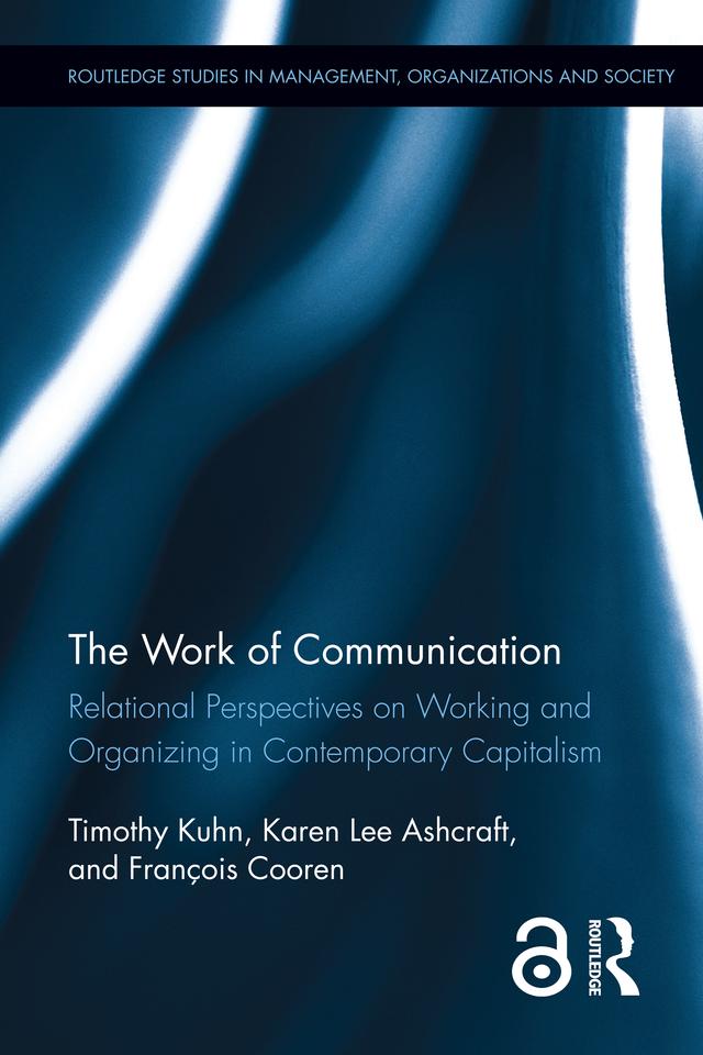 The Work of Communication by Francois Cooren, Karen L Ashcraft, Timothy Kuhn