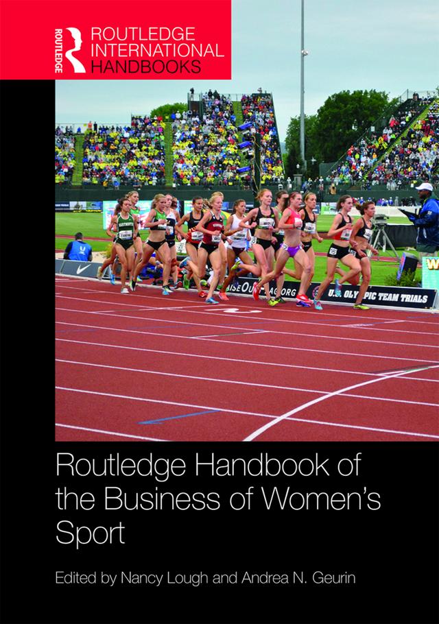 Routledge Handbook of the Business of Women's Sport by Andrea N. Geurin, Nancy Lough