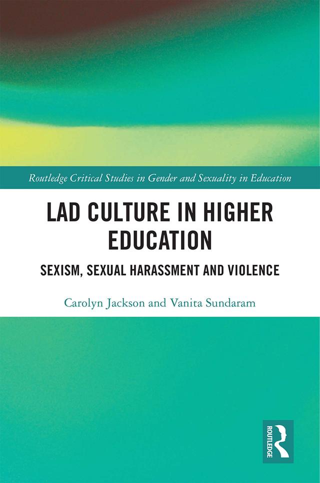Lad Culture in Higher Education by Carolyn Jackson, Vanita Sundaram
