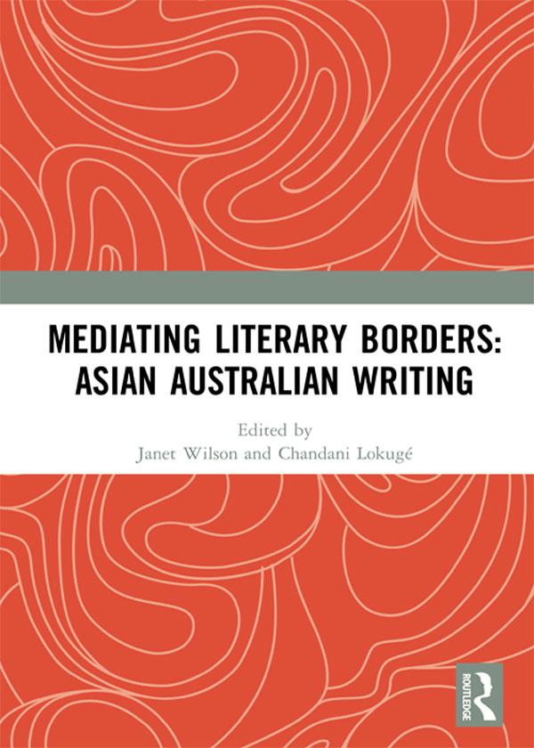 Mediating Literary Borders: Asian Australian Writing by Chandani Lokuge, Janet Wilson