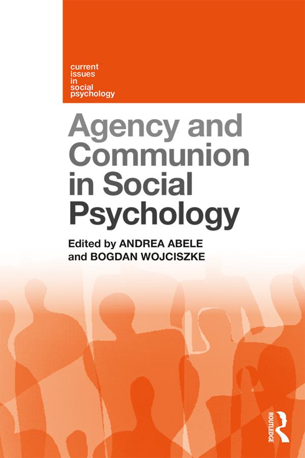 Agency and Communion in Social Psychology by Andrea Abele, Bogdan Wojciszke