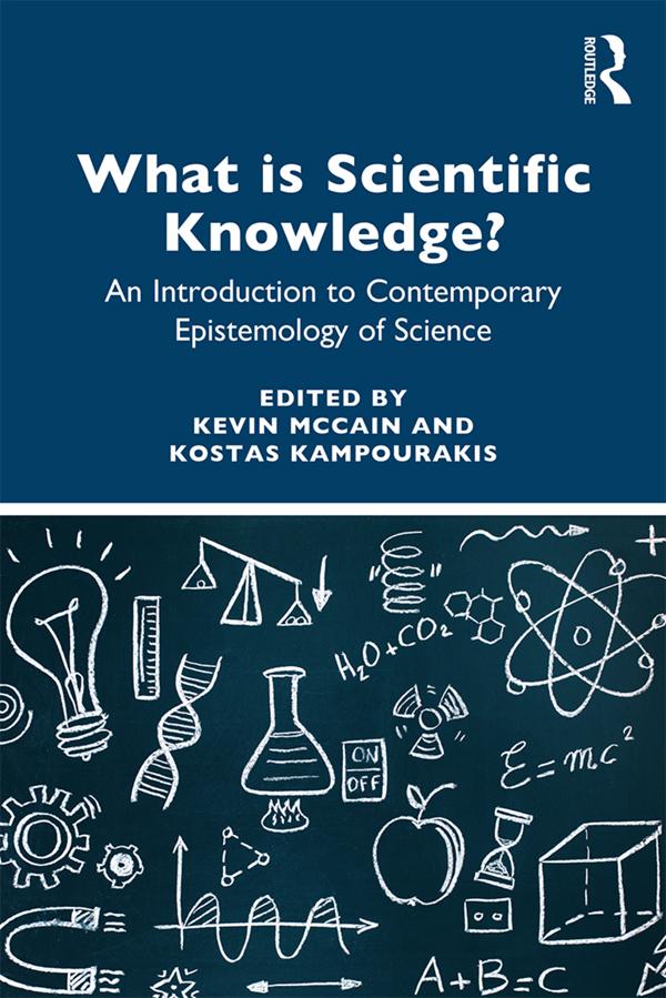 What is Scientific Knowledge? by Kevin McCain, Kostas Kampourakis