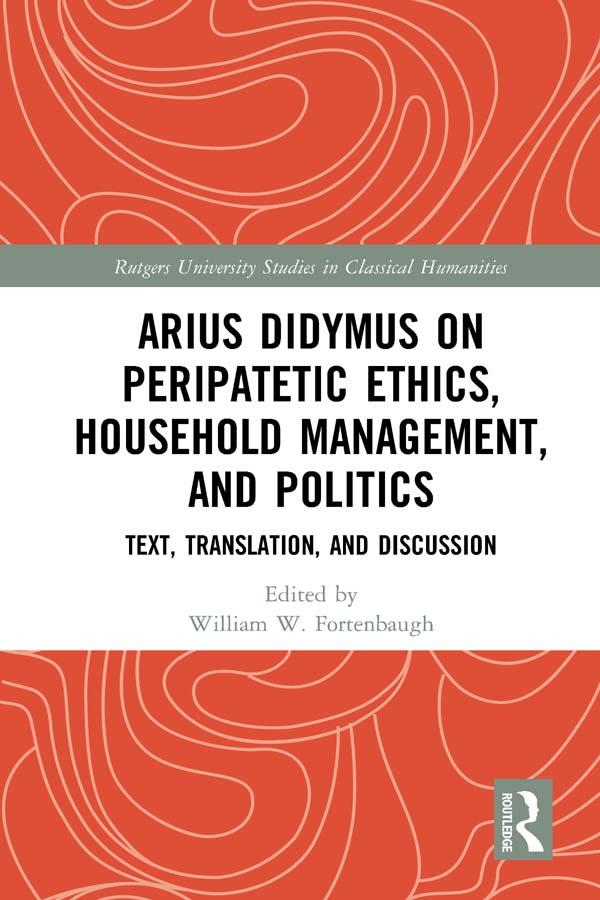 Arius Didymus on Peripatetic Ethics, Household Management, and Politics by William W Fortenbaugh