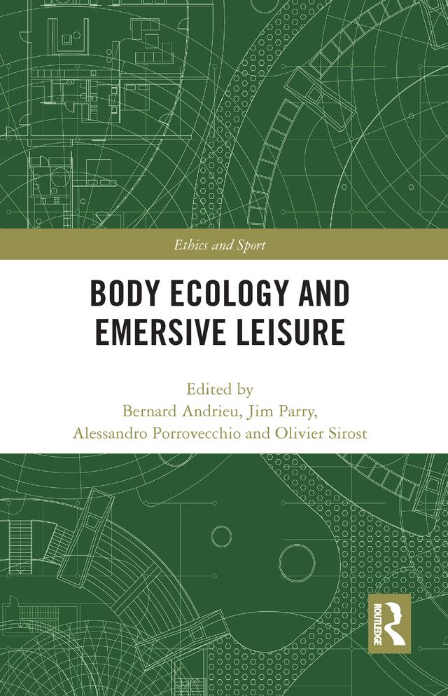 Body Ecology and Emersive Leisure by Alessandro Porrovecchio, Bernard Andrieu, Jim Parry, Olivier Sirost