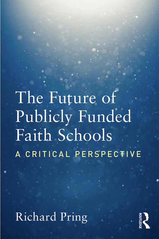 The Future of Publicly Funded Faith Schools by Richard Pring