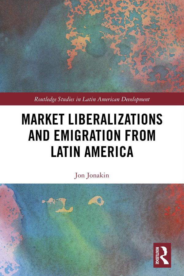 Market Liberalizations and Emigration from Latin America by Jon Jonakin