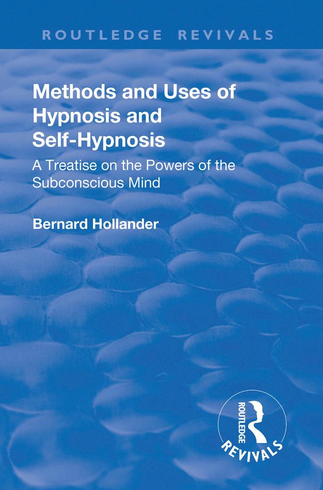 Revival: Methods and Uses of Hypnosis and Self Hypnosis (1928) by Bernard Hollander