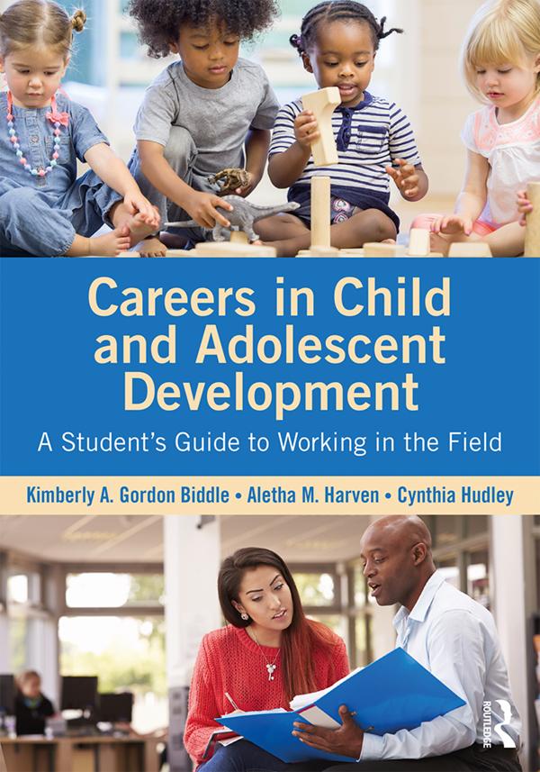 Careers in Child and Adolescent Development by Aletha M. Harven, Cynthia Hudley, Kimberly A. Gordon Biddle