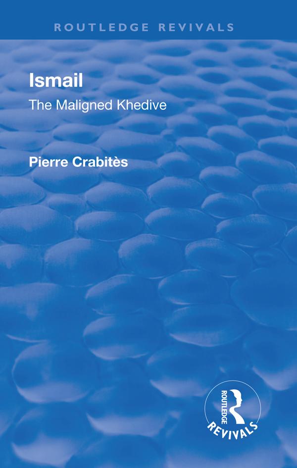 Revival: Ismail: The Maligned Khedive (1933) by Pierre Crabites