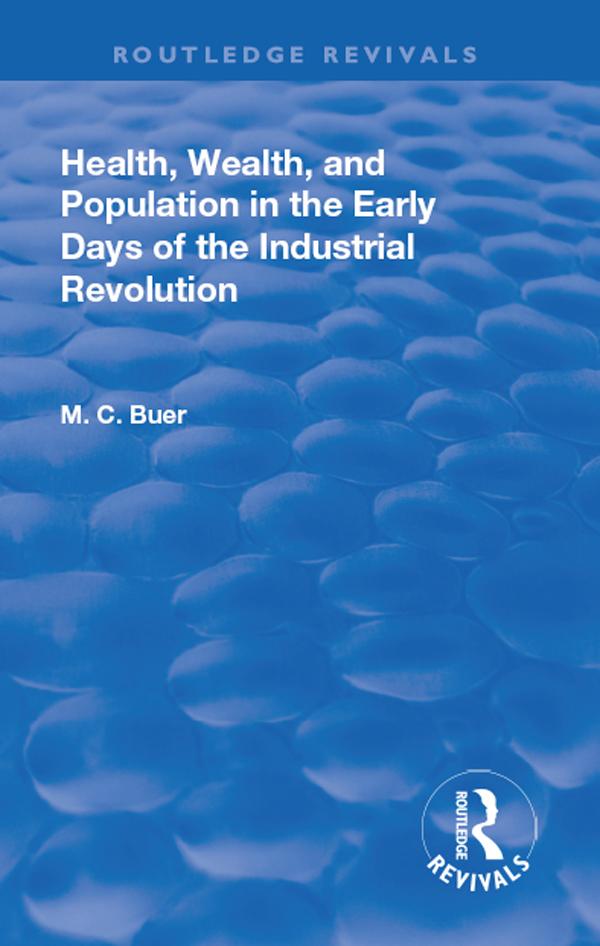 Revival: Health, Wealth, and Population in the early days of the Industrial Revolution (1926) by Mabel Craven Buer