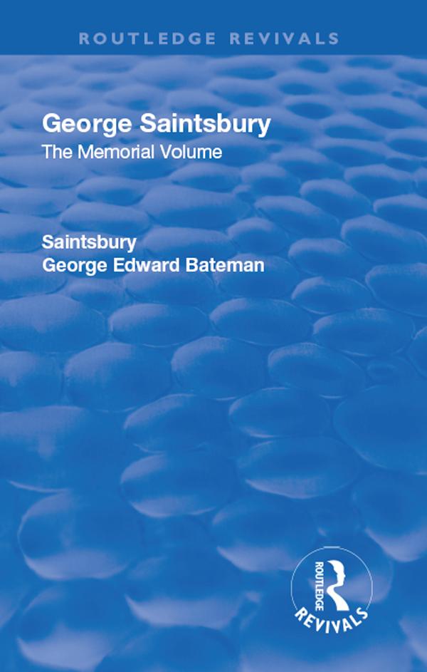 Revival: George Saintsbury: The Memorial Volume (1945) by Arthur Melville Clark, Augustus Muir, George Edward Bateman Saintsbury, John Walter Oliver