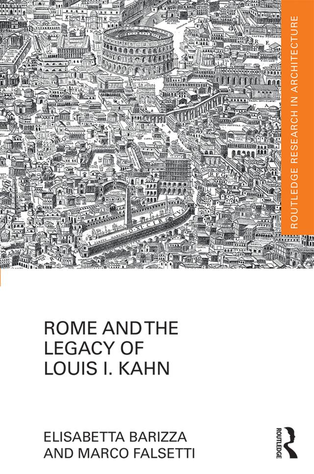 Rome and the Legacy of Louis I. Kahn by Elisabetta Barizza, Marco Falsetti