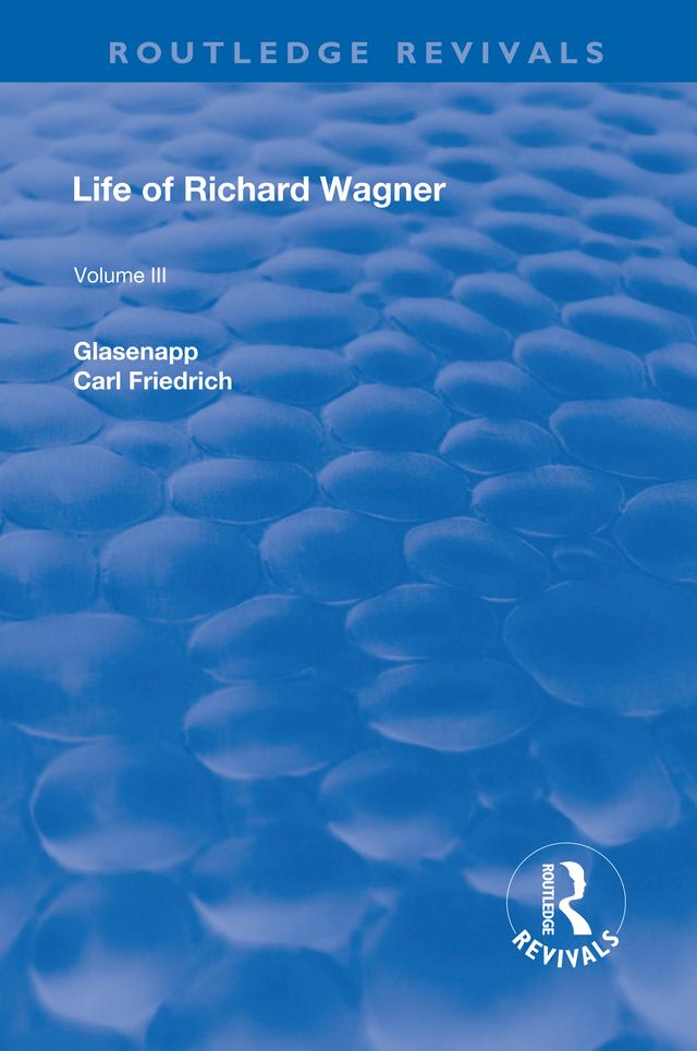 Revival: Life of Richard Wagner Vol. III (1903) by Carl Francis Glasenapp, W. M. Aston Ellis