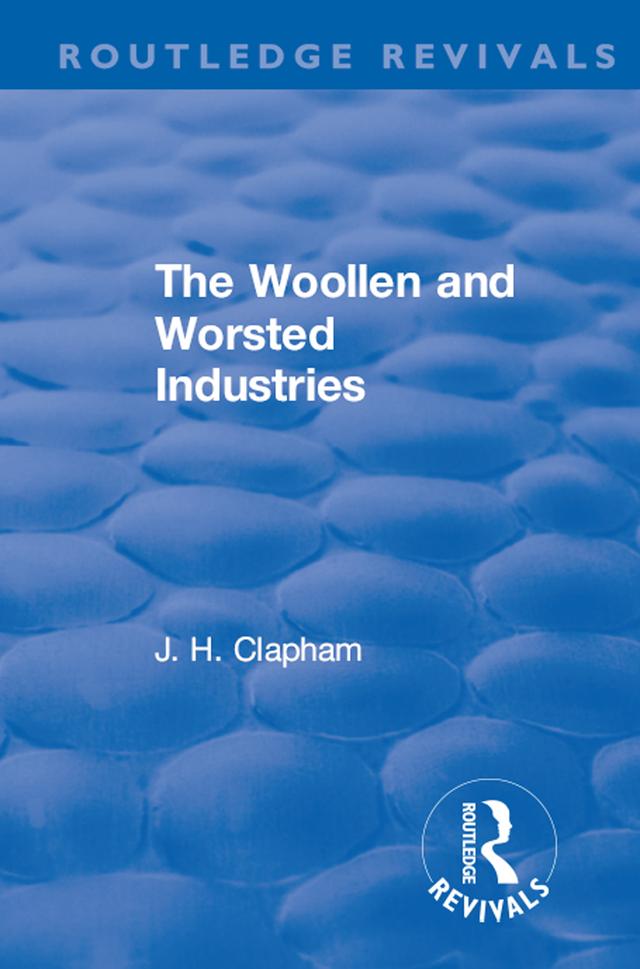 Revival: The Woollen and Worsted Industries (1907) by J. H. Clapham