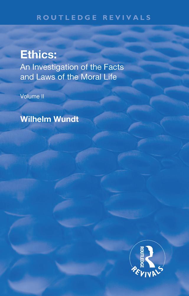 Revival: Ethics: An Investigation of the Facts and Laws of the Moral Life (1917) by Wilhelm Wundt