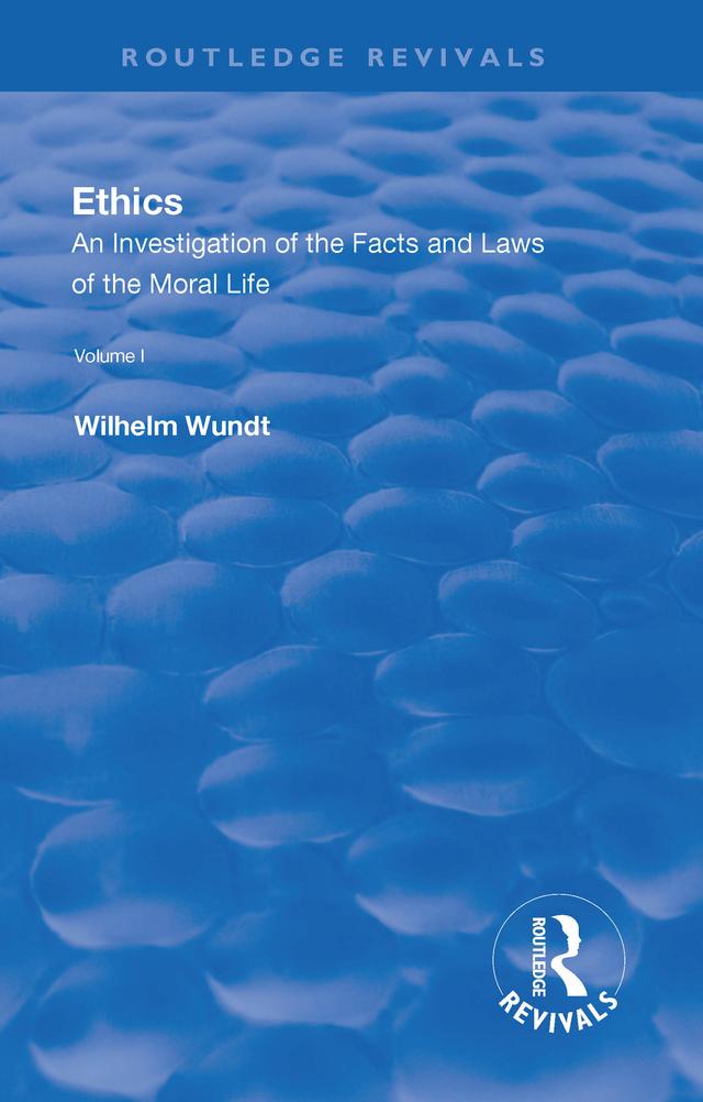 Revival: Ethics: An Investigation of the Facts and Laws of the Moral Life (1908) by Wilhelm Wundt