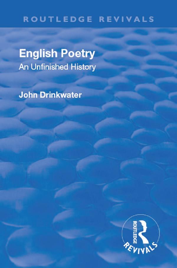 Revival: English Poetry: An unfinished history (1938) by John Drinkwater