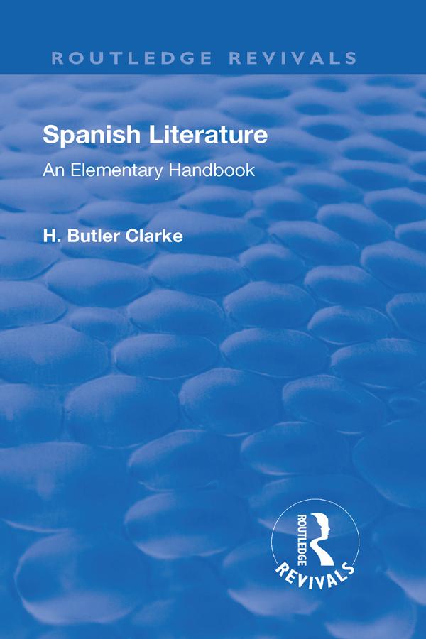 Revival: Spanish literature: An Elementary Handbook (1921) by Henry Butler Clarke
