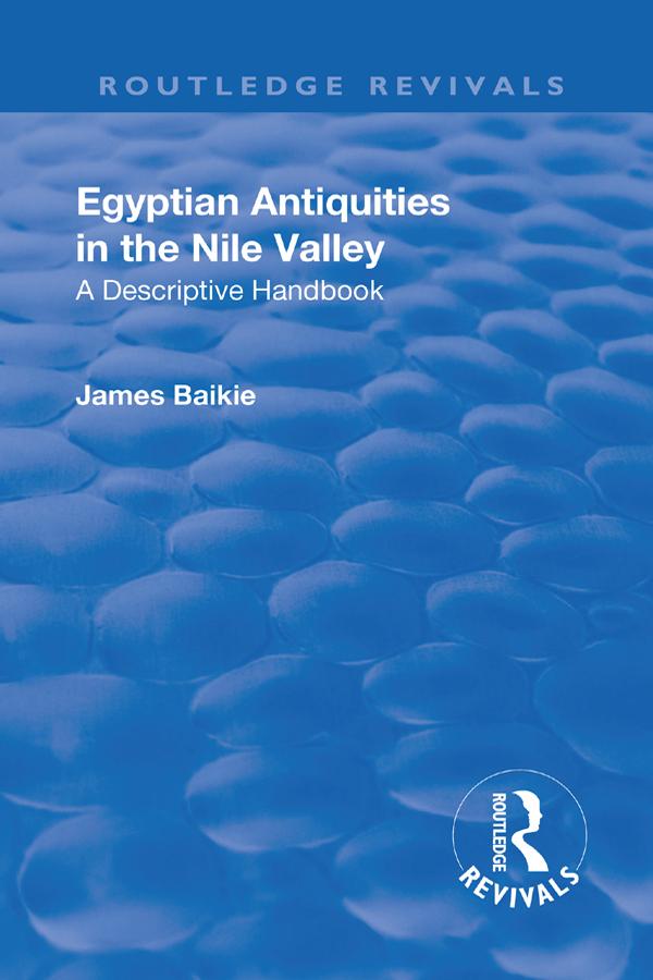 Revival: Egyptian Antiquities in the Nile Valley (1932) by James Baikie