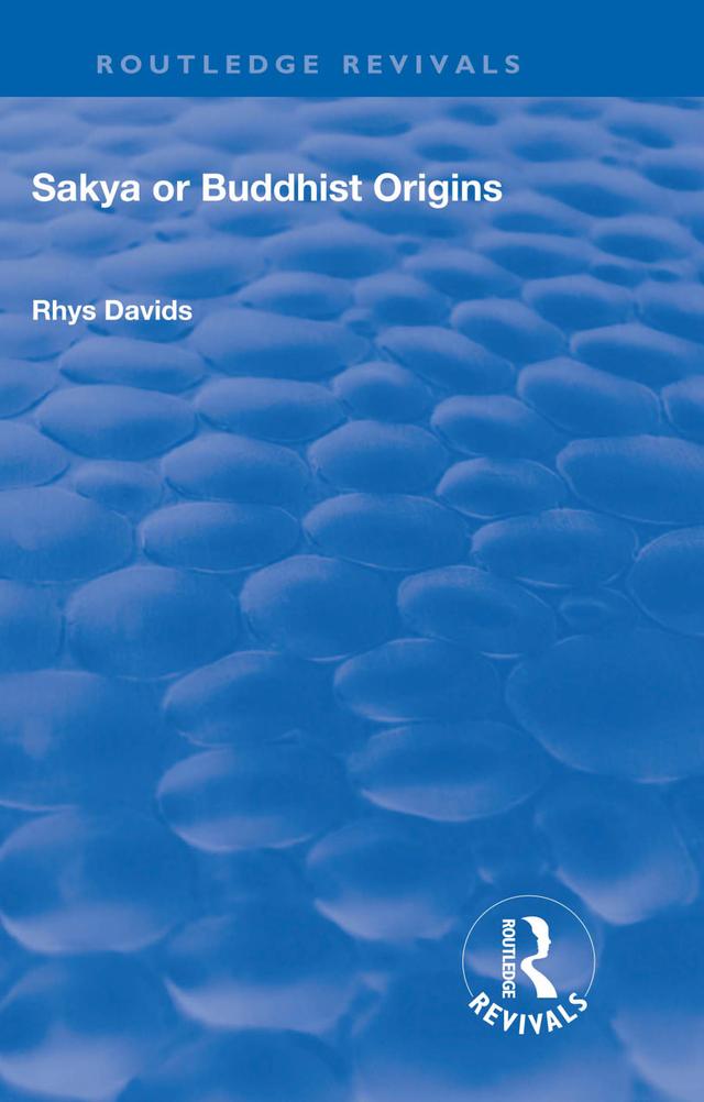 Revival: Sakya or Buddhist Origins (1931) by Rhys Davids Caroline