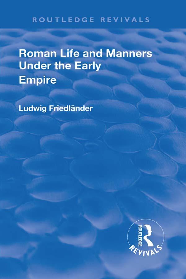 Revival: Roman Life and Manners Under the Early Empire (1913) by Ludwig Henrich Friedlaender