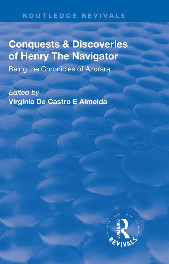 Revival: Conquests and Discoveries of Henry the Navigator: Being the Chronicles of Azurara (1936) by Bernard Miall, Virginia De Castro E Almeida