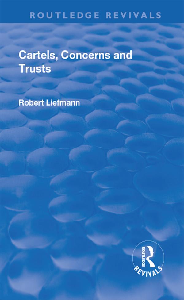 Revival: Cartels, Concerns and Trusts (1932) by Robert Liefmann