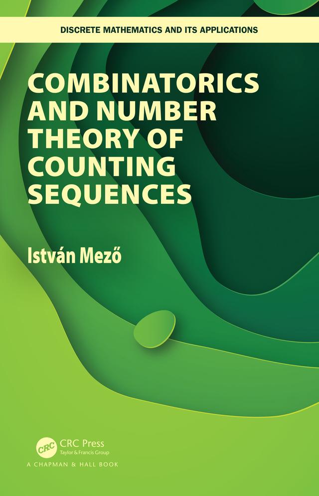 Combinatorics and Number Theory of Counting Sequences by Istvan Mezo