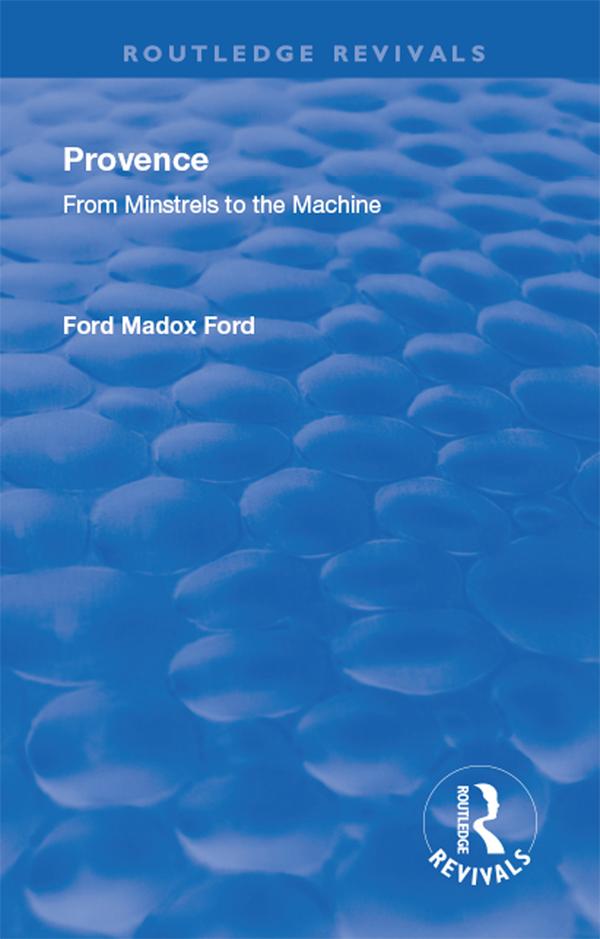 Revival: Provence from Minstrels to the Machine (1938) by Ford Madox Ford