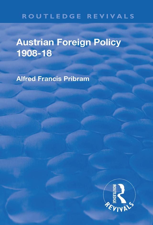 Revival: Austrian Foreign Policy 1908-18 (1923) by Alfred Francis Pribam