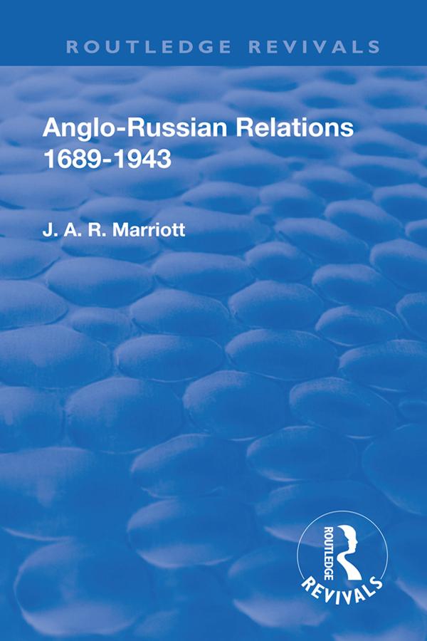 Revival: Anglo Russian Relations 1689-1943 (1944) by John Arthur Ransome Marriott