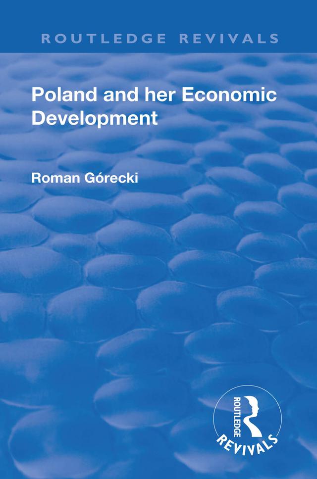 Revival: Poland and her Economic Development (1935) by Roman Gorecki