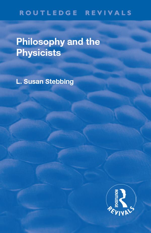 Revival: Philosophy and the Physicists (1937) by Lizzie Susan Stebbing