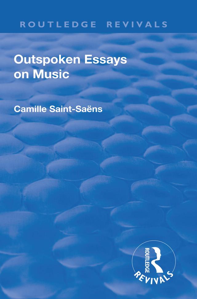Revival: Outspoken Essays on Music (1922) by Camille Saint-Saens, Fred Rothwell