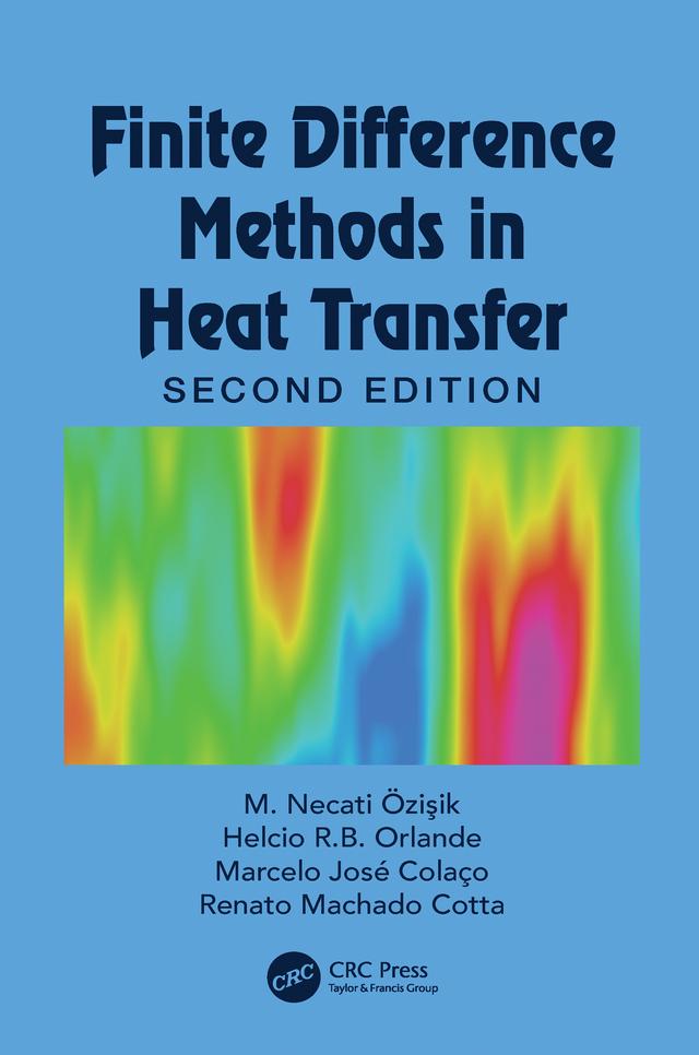 Finite Difference Methods in Heat Transfer by Helcio R. B. Orlande, Marcelo J. Colaço, M. Necati Özişik, Renato M. Cotta