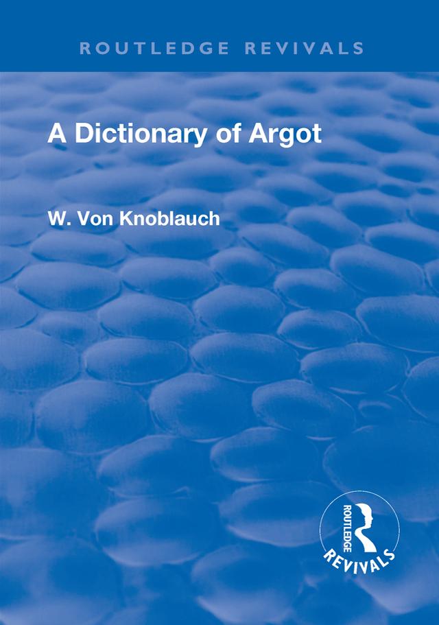 Revival: A Dictionary of Argot (1912) by Knoblauch von