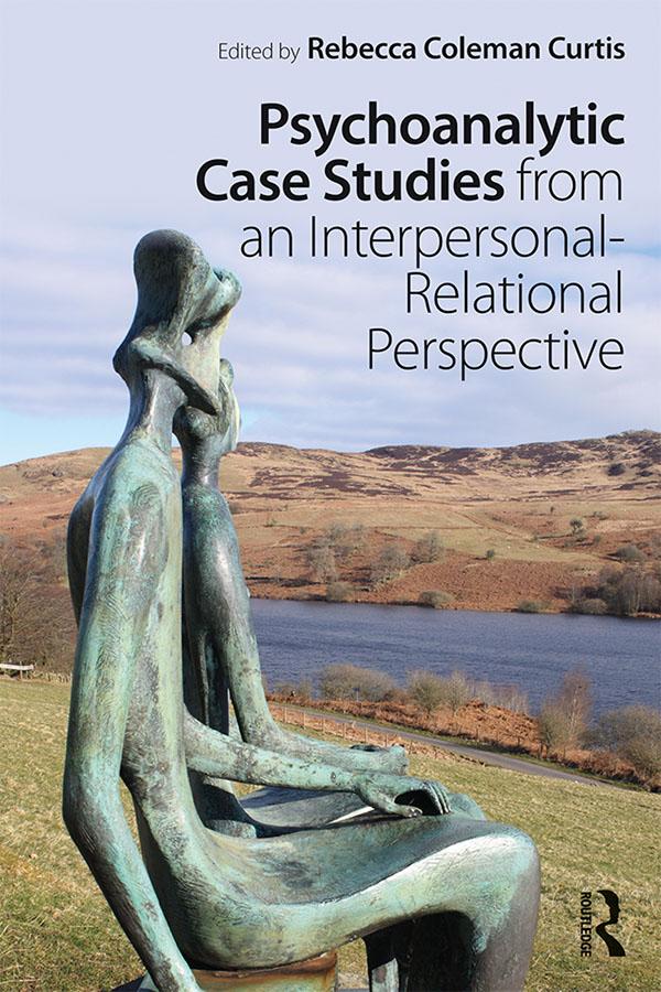 Psychoanalytic Case Studies from an Interpersonal-Relational Perspective by Rebecca Coleman Curtis