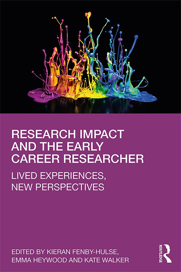 Research Impact and the Early Career Researcher by Emma Heywood, Kate Walker, Kieran Fenby-Hulse