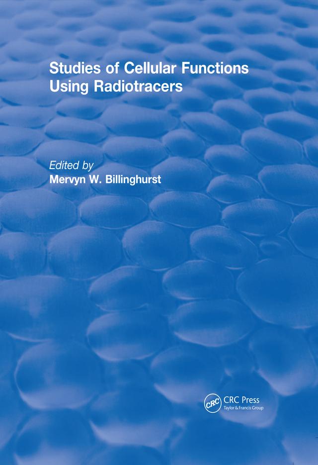 Studies Of Cellular Functions Using Radiotracers (1982) by Mervyn Billinghurst