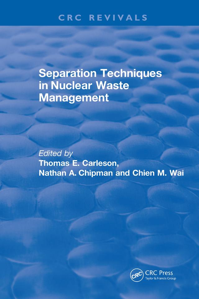 Revival: Separation Techniques in Nuclear Waste Management (1995) by Chien M. Wai, Nathan A. Chipman, Thomas E Carleson
