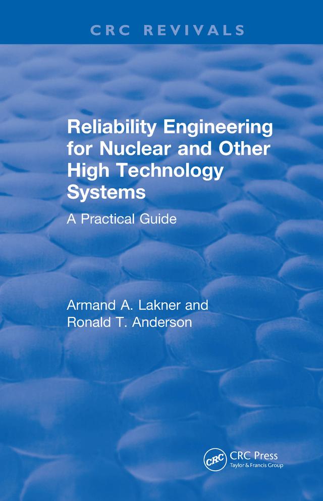 Reliability Engineering for Nuclear and Other High Technology Systems (1985) by A.A. Lakner, R.T. Anderson